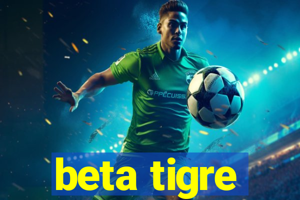 beta tigre